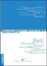 Comunicazione sociale 2.0. Reti, non profit e partecipazione verso la terza comunicazione - Marco Binotto - Libro Nuova Cultura 2010, Change | Libraccio.it
