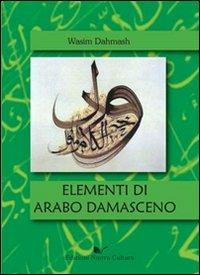 Elementi di arabo damasceno - Wasim Dahmash - Libro Nuova Cultura 2010 | Libraccio.it