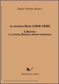 La missione Segre (1918-1920). L'Austria e la nuova Europa centro-orientale - Daniel Pommier Vincelli - Libro Nuova Cultura 2010 | Libraccio.it