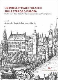 Un intellettuale polacco sulle strade d'Europa. Studi in onore di Jan Wladyslaw Wos in occasione del suo 70° compleanno - Antonello Biagini, Francesco Dante - Libro Nuova Cultura 2010 | Libraccio.it