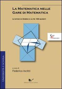 La matematica nelle gare di matematica. Le sfide di Zebrix e altri 100 quesiti  - Libro Nuova Cultura 2010 | Libraccio.it