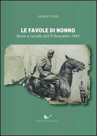 Le favole di nonno. Storie a cavallo dell'8 settembre 1943 - Luciano Costa - Libro Nuova Cultura 2010 | Libraccio.it