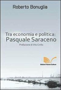 Tra economia e politica: Pasquale Saraceno - Roberto Bonuglia - Libro Nuova Cultura 2010 | Libraccio.it