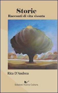 Storie. Racconti di vita vissuta - Rita D'Andrea - Libro Nuova Cultura 2010 | Libraccio.it