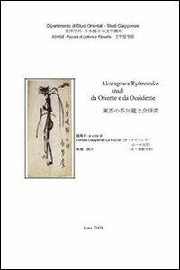 Akutagawa Ryunosuke. Studi da Oriente ad Occidente - Teresa Ciapparoni La Rocca - Libro Nuova Cultura 2010 | Libraccio.it