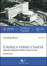 L' Africa verso l'unità (1945-2000). Dagli Stati indipendenti all'atto di unione di Lomè - Gianluigi Rossi - Libro Nuova Cultura 2010 | Libraccio.it