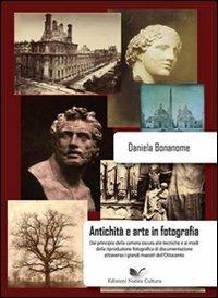 Antichità e arte nella fotografia di documentazione. Con CD-ROM - Daniela Bonanome - Libro Nuova Cultura 2010 | Libraccio.it