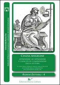 Apprendere ad apprendere e capacità di comprensione della lettura. Il caso degli studenti adulti della Facoltà di Scienze della formazione dell'Università Roma Tre - Cinzia Angelini - Libro Nuova Cultura 2010, Ricerche dottorali | Libraccio.it