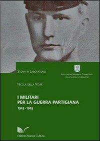 I militari per la guerra partigiana 1943-1945 - Nicola Della Volpe - Libro Nuova Cultura 2010, Storia in laboratorio | Libraccio.it
