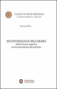 Sociofonologia dell'arabo. Dalla ricerca empirica al riconoscimento del parlante - Giuliano Mion - Libro Nuova Cultura 2010, La sapienza orientale | Libraccio.it
