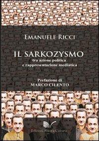 Il sarkozysmo. Tra azione politica e rappresentazione mediatica - Emanuele Ricci - Libro Nuova Cultura 2010 | Libraccio.it