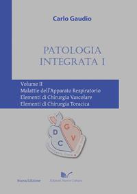 Patologia integrata 1. Vol. 2: Malattie dell'apparato respiratorio. Elementi di chirurgia vascolare. Elementi di chirurgia toracica. - Carlo Gaudio - Libro Nuova Cultura 2010, Quadricomia | Libraccio.it