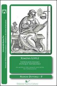 Videogiochiamo dunque impariamo? - Ximena López - Libro Nuova Cultura 2010 | Libraccio.it