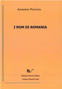 I Rom di Romania - Alessandro Pistecchia - Libro Nuova Cultura 2010, Chioschi gialli | Libraccio.it