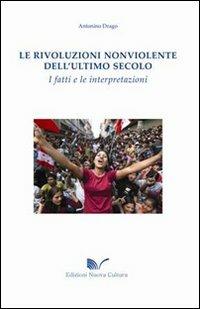 Le rivoluzioni non violente dell'ultimo secolo. I fatti e le interpretazioni - Antonino Drago - Libro Nuova Cultura 2010 | Libraccio.it