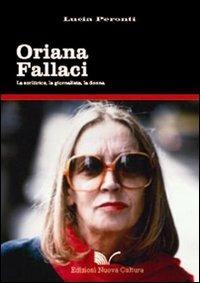 Oriana Fallaci. La scrittrice, la giornalista, la donna - Lucia Peronti - Libro Nuova Cultura 2010 | Libraccio.it