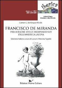 Francisco de Miranda. Precursore delle indipendenze dell'America latina - Carmen L. Bohórquez-Morán - Libro Nuova Cultura 2010, Iberica | Libraccio.it