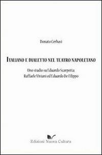 Italiano e dialetto nel teatro napoletano. Uno studio su Eduardo Scarpetta, Raffaele Viviani ed Eduardo De Filippo - Donato Cerbasi - Libro Nuova Cultura 2010 | Libraccio.it