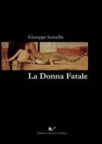 La donna fatale - Giuseppe Scaraffia - Libro Nuova Cultura 2010 | Libraccio.it