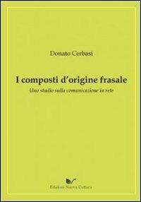 I composti d'origine frasale. Uno studio sulla comunicazione in rete - Donato Cerbasi - Libro Nuova Cultura 2010 | Libraccio.it