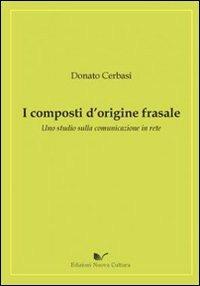 I composti d'origine frasale. Uno studio sulla comunicazione in rete - Donato Cerbasi - Libro Nuova Cultura 2010 | Libraccio.it
