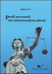 Profili processuali del costituzionalismo plurale - Augusto Cerri - Libro Nuova Cultura 2010 | Libraccio.it