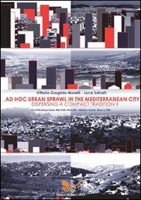 Ad hoc urban sprawl in the Mediterranean city. Dispersing a compact tradition? - Vittorio Gargiulo Morelli, Luca Salvati - Libro Nuova Cultura 2010 | Libraccio.it