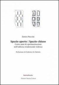 Spazio aperto. Spazio chiuso. Cento anni di sperimentazioni nell'edilizia residenziale tedesca - Enrico Puccini - Libro Nuova Cultura 2011 | Libraccio.it