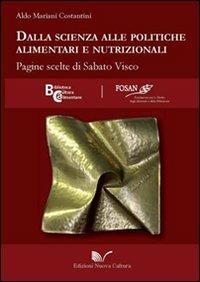 Dalla scienza alle politiche alimentari e nutrizionali. Pagine scelte di Sabato Visco - Aldo Mariani Costantini - Libro Nuova Cultura 2011, Biblioteca di cultura alimentare | Libraccio.it