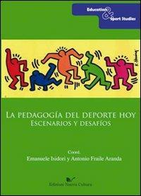 La pedagogía del deporte hoy. Escenarios y desafios  - Libro Nuova Cultura 2011, Education & sport studies | Libraccio.it