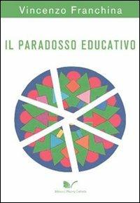 Il paradosso educativo - Vincenzo Franchina - Libro Nuova Cultura 2011, Il tempo e la storia | Libraccio.it