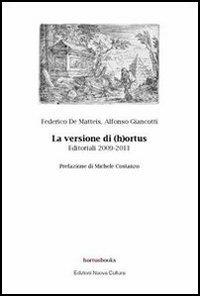 La versione di (h)ortus. Editoriali 2009-2011 - Federico De Matteis, Alfonso Giancotti - Libro Nuova Cultura 2011, Hortusbooks | Libraccio.it