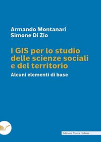 I GIS per lo studio delle scienze sociali e del teritorio. Alcuni elementi di base - Armando Montanari - Libro Nuova Cultura 2011 | Libraccio.it