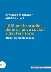 I GIS per lo studio delle scienze sociali e del teritorio. Alcuni elementi di base - Armando Montanari - Libro Nuova Cultura 2011 | Libraccio.it