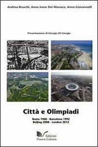 Città e olimpiadi. Roma 1960, Barcellona 1992, Beijing 2008, London 2012 - Andrea Bruschi, Anna I. Del Monaco, Anna Giovannelli - Libro Nuova Cultura 2011 | Libraccio.it
