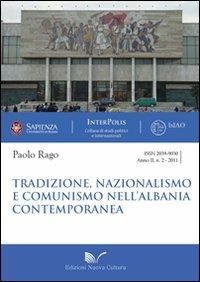 Tradizione, nazionalismo e comunismo nell'Albania contemporanea - Paolo Rago - Libro Nuova Cultura 2011, Interpolis | Libraccio.it