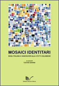Mosaici identitari. Dagli italiani a Vancouver alla kerppa islandese - Tiziana Banini - Libro Nuova Cultura 2011 | Libraccio.it