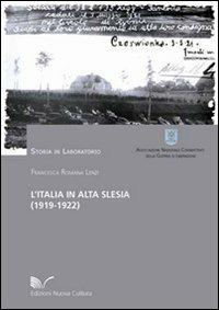 L' Italia in Alta Slesia (1919-1922). Aspetti storici e militari nei documenti dell'archivio storico dello SME - Francesca Romana Lenzi - Libro Nuova Cultura 2011, Storia in laboratorio | Libraccio.it