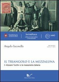 Il triangolo e la mezzaluna. I «Giovani Turchi» e la massoneria italiana - Angelo Iacovella - Libro Nuova Cultura 2011, Interpolis | Libraccio.it