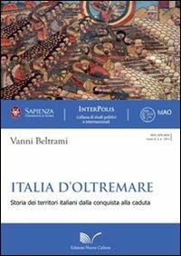 Italia d'oltremare. Storie dei territori italiani dalla conquista alla caduta - Vanni Beltrami - Libro Nuova Cultura 2011, Interpolis | Libraccio.it