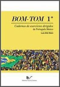 Bom Tom. Cadernos de exercícios dirigidos de português básico. Vol. 1 - Luís Eloi Stein - Libro Nuova Cultura 2011 | Libraccio.it