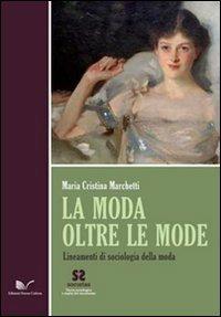 La moda oltre le mode. Lineamenti di sociologia della moda - M. Cristina Marchetti - Libro Nuova Cultura 2011, Societas | Libraccio.it