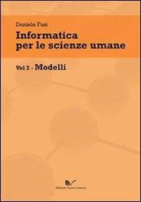 Informatica per le scienze umane. Vol. 2: Modelli. - Daniele Fusi - Libro Nuova Cultura 2011 | Libraccio.it