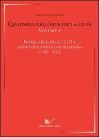 Quaderni dell'arte della città. Vol. 4: Roma arte della città. Lavoro ed autori di una traduzione (1506-1813). - Francesco Andreani - Libro Nuova Cultura 2011 | Libraccio.it