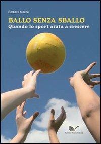 Ballo senza sballo. Quando lo sport aiuta a crescere. Con CD-ROM - Barbara Mazza - Libro Nuova Cultura 2011 | Libraccio.it