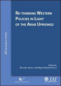 Re-thinking western policies in light of the arab upsprings. Ediz. italiana - Riccardo Alcaro, Miguel Haubrich Seco - Libro Nuova Cultura 2012, IAI Research papers | Libraccio.it