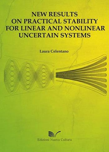 New results on practical stability for linear and nonlinear uncertain systems - Laura Celentano - Libro Nuova Cultura 2012 | Libraccio.it