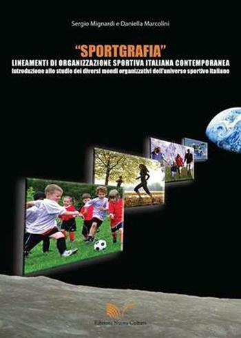 Sportgrafia. Lineamenti di organizzazione sportiva italiana contemporanea - Sergio Mignardi, Daniella Marcolini - Libro Nuova Cultura 2012 | Libraccio.it