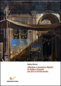 Allestire e mostrare dipinti in Italia e Francia tra XVI e XVIII secollo - Stefano Marson - Libro Nuova Cultura 2012 | Libraccio.it