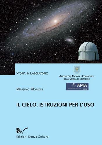 Il cielo. Istruzioni per l'uso - Massimo Morroni - Libro Nuova Cultura 2012, Storia in laboratorio | Libraccio.it